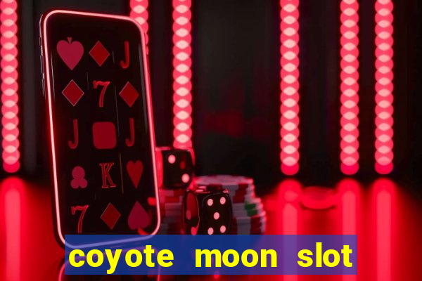 coyote moon slot machine strategy