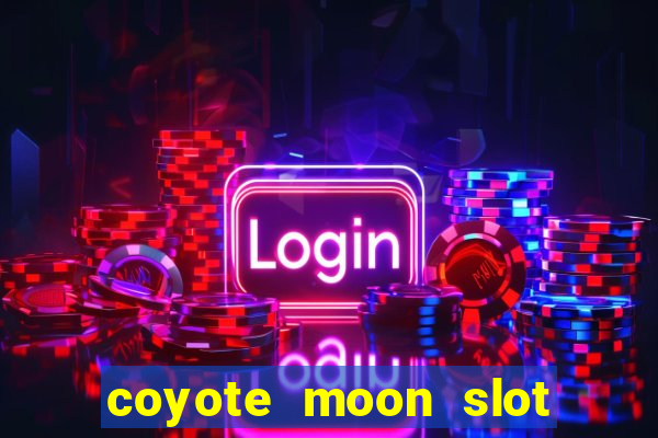 coyote moon slot machine strategy