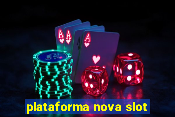 plataforma nova slot