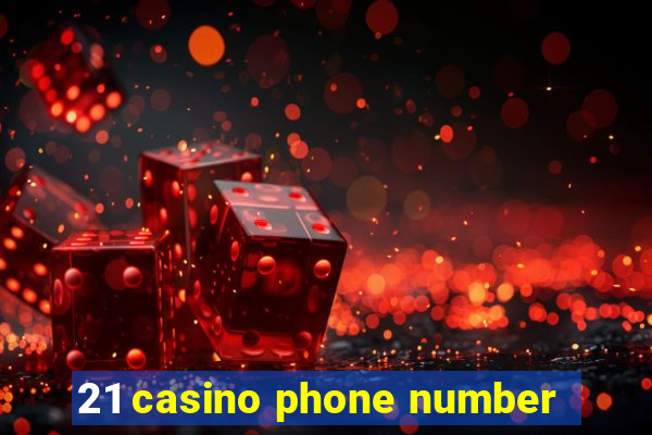 21 casino phone number