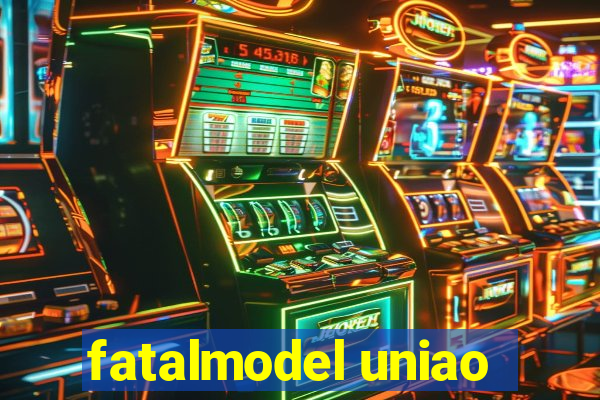 fatalmodel uniao