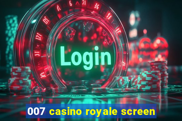 007 casino royale screen