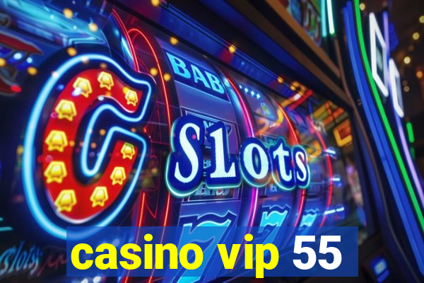 casino vip 55