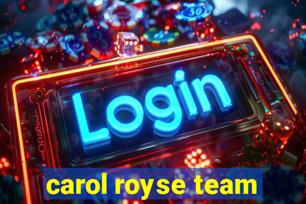 carol royse team