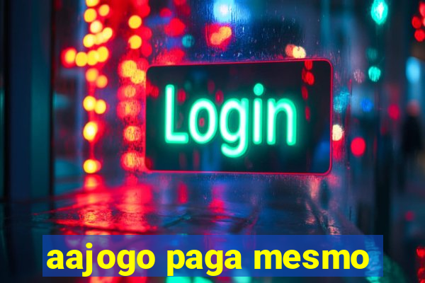 aajogo paga mesmo