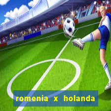 romenia x holanda onde assistir