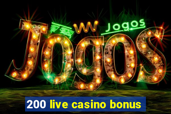 200 live casino bonus