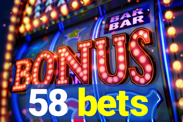 58 bets