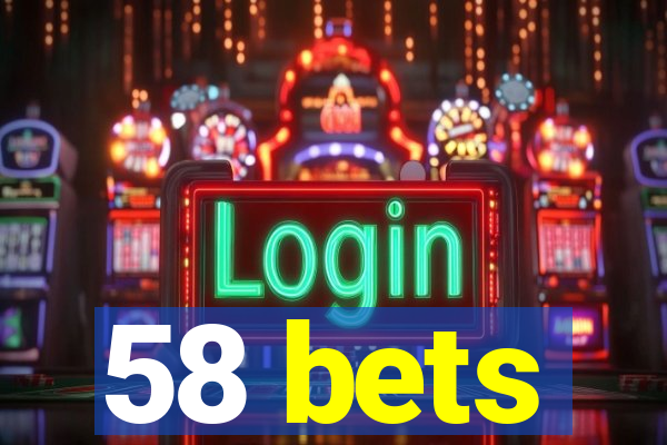 58 bets