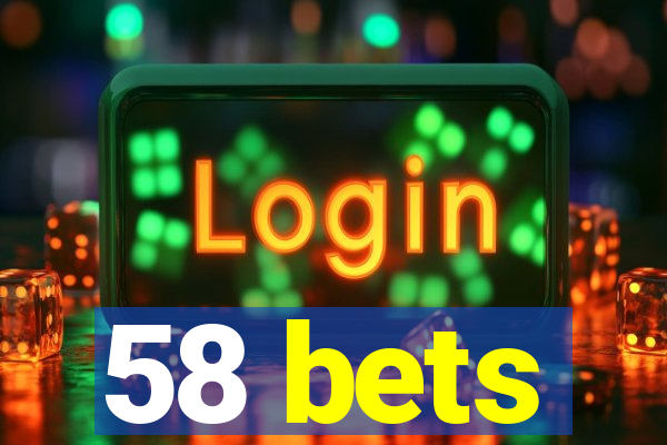 58 bets