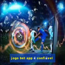 jogo bet app é confiável