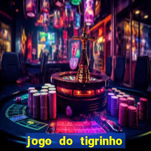 jogo do tigrinho plataforma nova