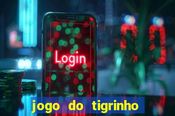 jogo do tigrinho plataforma nova