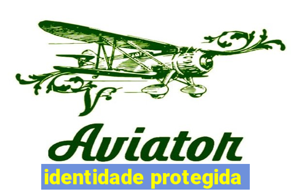 identidade protegida