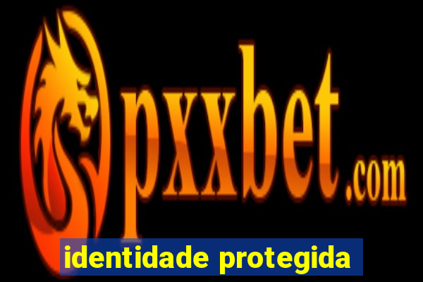 identidade protegida