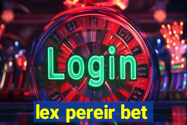 lex pereir bet