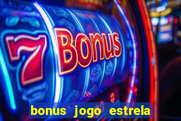 bonus jogo estrela bet como usar