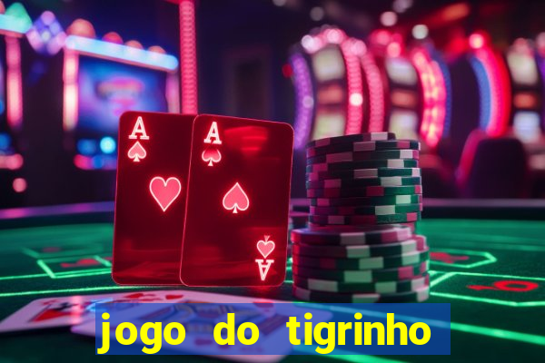 jogo do tigrinho sem deposito