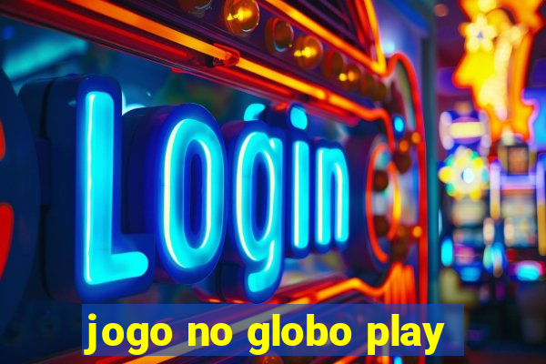 jogo no globo play