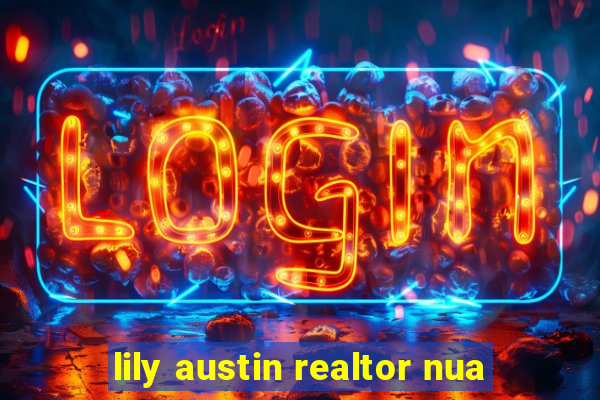 lily austin realtor nua