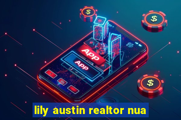 lily austin realtor nua