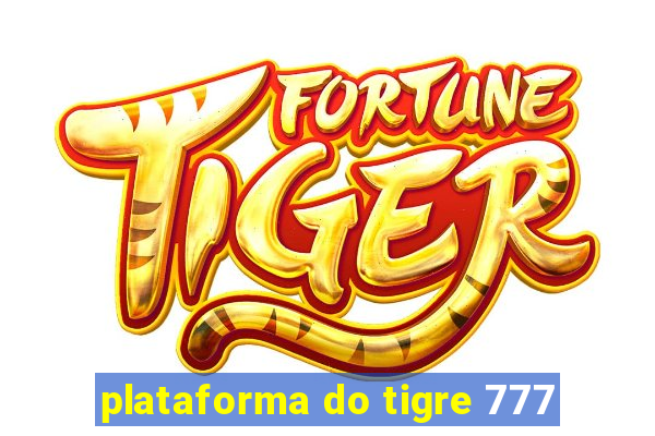 plataforma do tigre 777