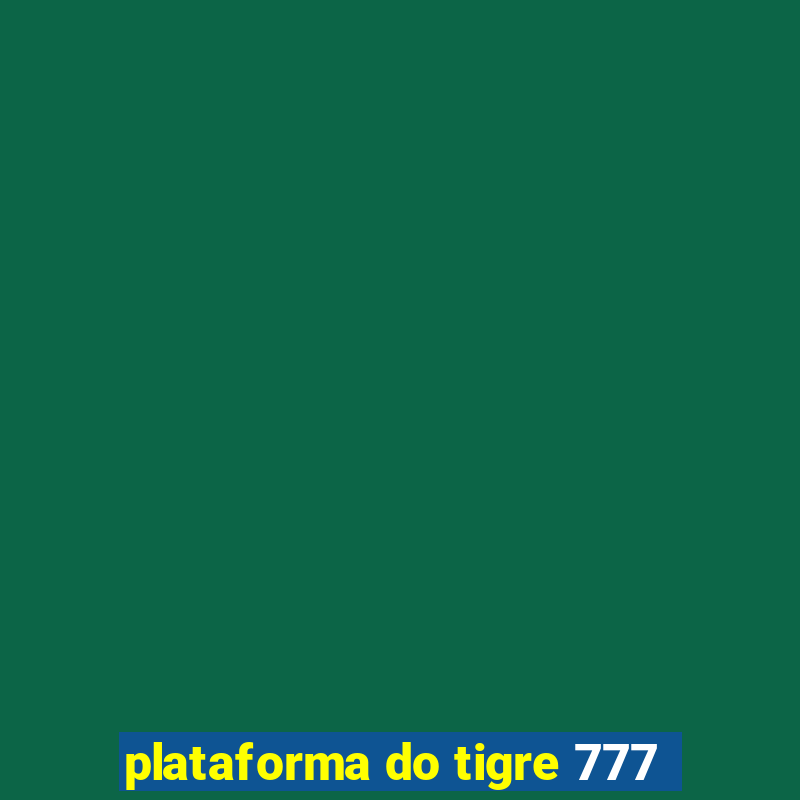 plataforma do tigre 777