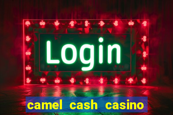 camel cash casino - slots 777