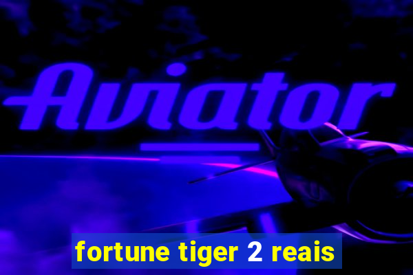 fortune tiger 2 reais