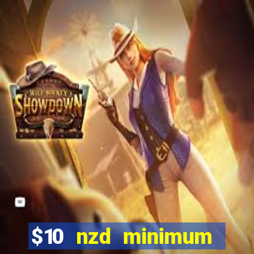 $10 nzd minimum deposit casino