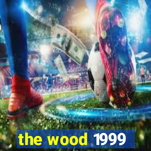 the wood 1999