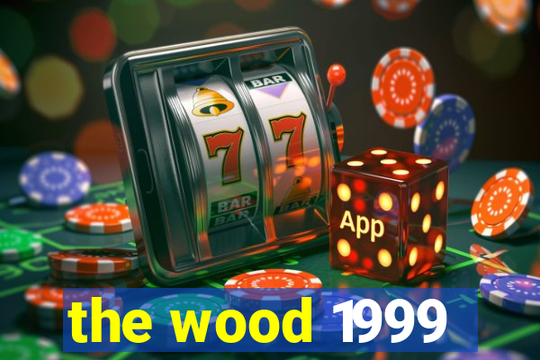 the wood 1999