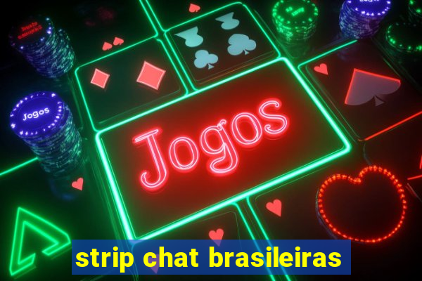 strip chat brasileiras