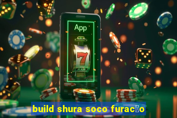 build shura soco furac茫o