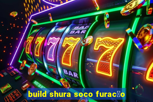 build shura soco furac茫o