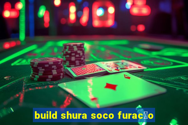 build shura soco furac茫o