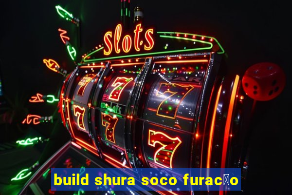 build shura soco furac茫o