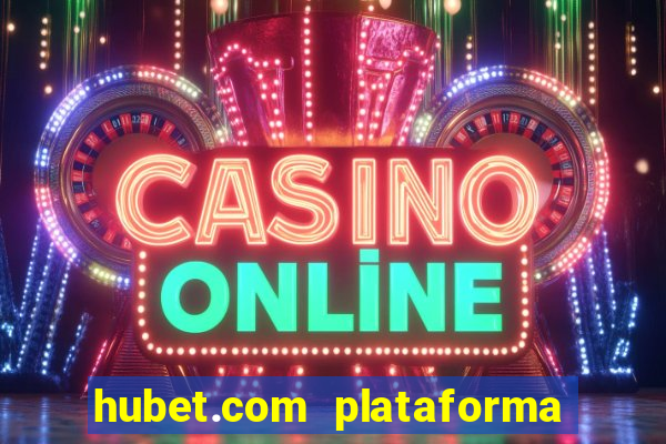 hubet.com plataforma de jogos