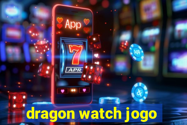 dragon watch jogo