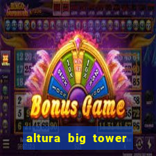 altura big tower beto carrero