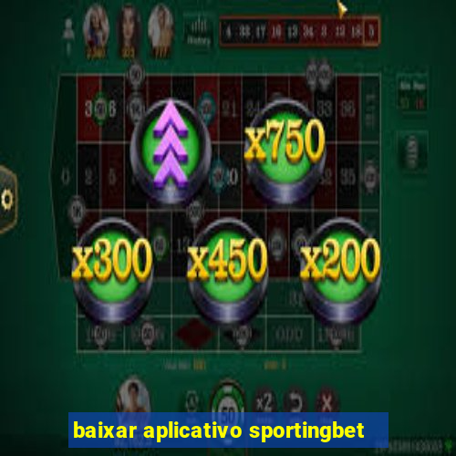 baixar aplicativo sportingbet