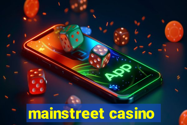 mainstreet casino