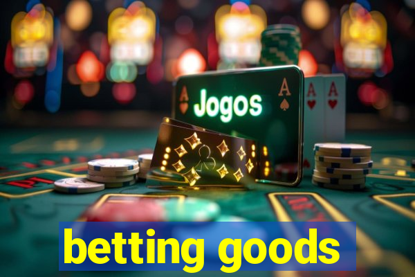 betting goods