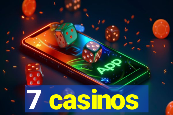 7 casinos