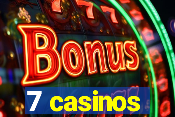 7 casinos