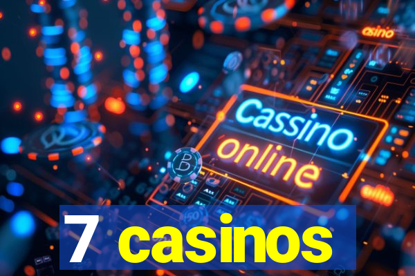 7 casinos