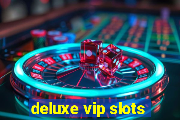 deluxe vip slots