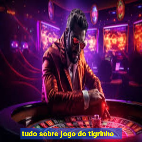 tudo sobre jogo do tigrinho