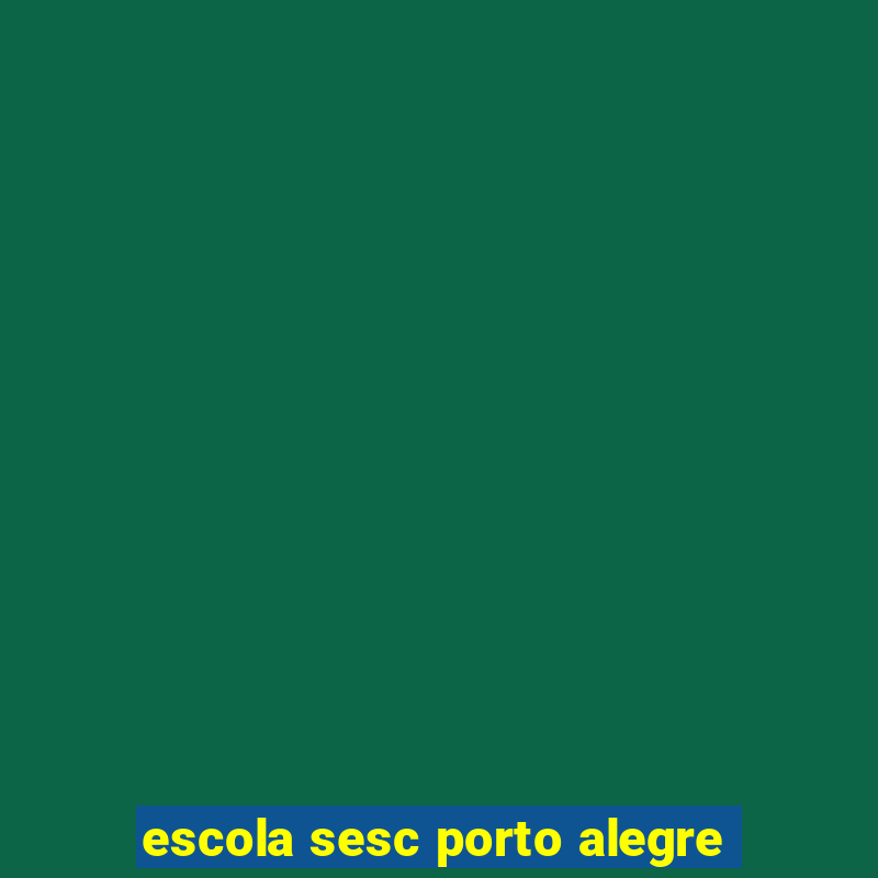 escola sesc porto alegre