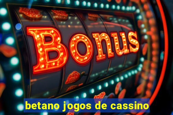 betano jogos de cassino